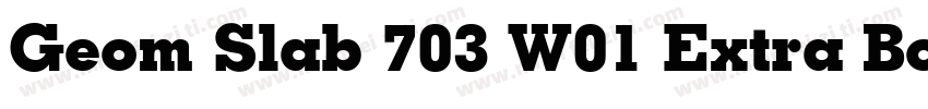 Geom Slab 703 W01 Extra Bold字体转换